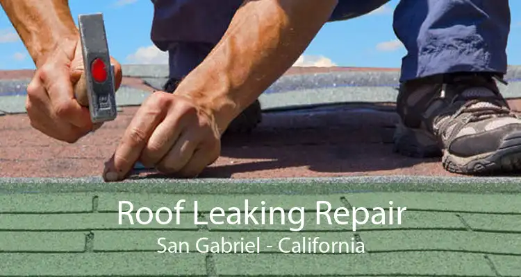 Roof Leaking Repair San Gabriel - California